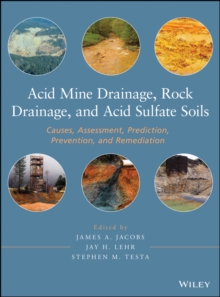 Image for Acid mine drainage, rock drainage, and acid sulfate soils: causes, assessment, prediction, prevention, and remediation