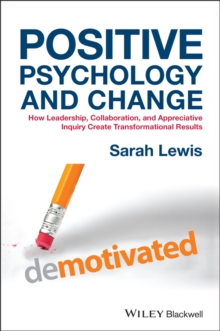 Image for Positive psychology and change  : how leadership, collaboration, and appreciative inquiry create transformational results
