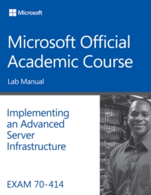 Image for Exam 70-414 Implementing an Advanced Server Infrastructure Lab Manual