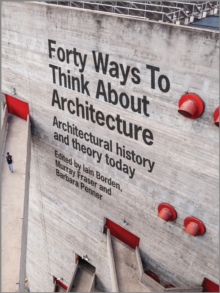 Image for Forty ways to think about architecture  : architectural history and theory today