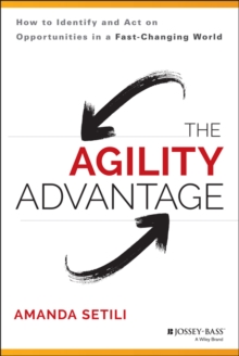 The Agility Advantage: How to Identify and Act on Opportunities in a Fast-Changing World