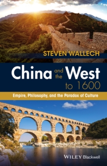 Image for China and the West to 1600: empire, philosophy, and the paradox of culture