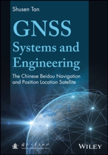 Image for GNSS systems and engineering  : the Chinese Beidou navigation and position location satellite