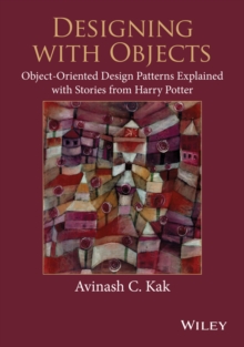 Image for Designing with objects: object-oriented design patterns explained with stories from Harry Potter