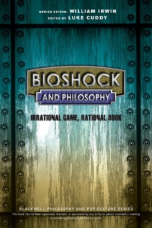 Image for BioShock and philosophy  : irrational game, rational book
