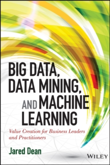Image for Big data, data mining, and machine learning: value creation for business leaders and practitioners
