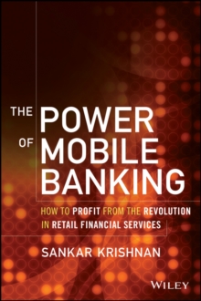 Image for The Power of Mobile Banking - How to Profit from the Revolution in Retail Financial Services