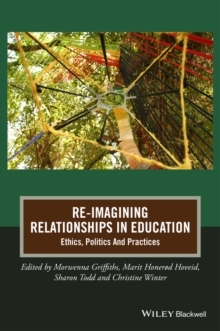 Image for Re-imagining relationships in education: ethics, politics and practices