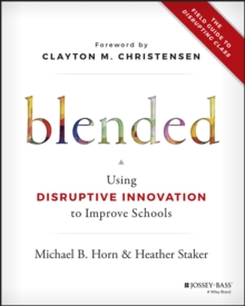 Image for Blended: using disruptive innovation to improve schools