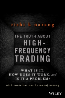 Image for The Truth About High-Frequency Trading: What Is It, How Does It Work, and Is It a Problem