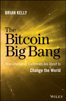 Image for The Bitcoin big bang  : how alternative currencies are about to change the world