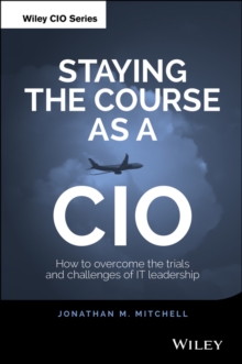 Image for Staying the course as a CIO  : how to overcome the trials and challenges of IT leadership