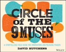 Circle of the 9 Muses: A Storytelling Field Guide for Innovators and Meaning Makers