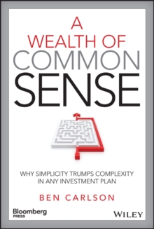 A Wealth of Common Sense: Why Simplicity Trumps Complexity in Any Investment Plan