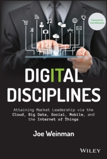 Image for Digital disciplines: attaining market leadership via the cloud, big data, mobility, social media, and the Internet of Everything
