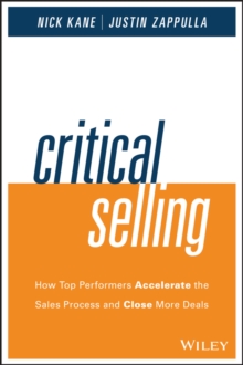 Critical Selling: How Top Performers Accelerate the Sales Process and Close More Deals