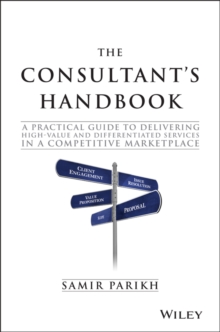 The Consultant’s Handbook: A Practical Guide to Delivering High-value and Differentiated Services in a Competitive Marketplace