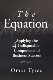 Image for The Equation : Applying the 4 Indisputable Components of Business Success