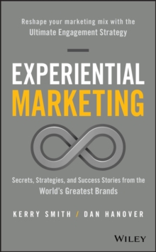 Experiential Marketing: Secrets, Strategies, and Success Stories from the World’s Greatest Brands