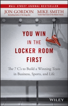 Image for You win in the locker room first  : the 7 Cs to build a winning team in business, sports, and life