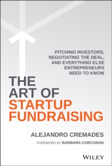 The Art of Startup Fundraising: Pitching Investors, Negotiating the Deal, and Everything Else Entrepreneurs Need to Know