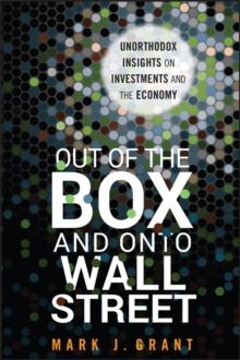 Image for Out of the Box and onto Wall Street - Unorthodox Insights on Investments and the Economy