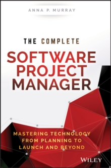 Image for The complete software project manager: mastering technology from planning to launch and beyond