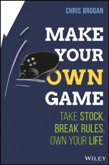Image for Make your own game  : take stock, break rules, own your life.