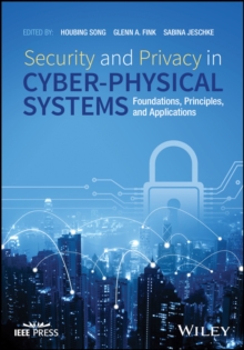 Image for Security and privacy in cyber-physical systems: foundations, principles and applications