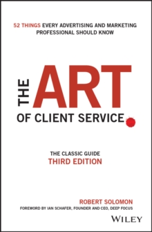 The Art of Client Service: The Classic Guide, Updated for Today’s Marketers and Advertisers