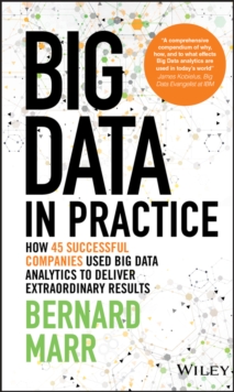 Image for Big data in practice  : how 45 successful companies used big data analytics to deliver extraordinary results