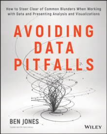 Avoiding Data Pitfalls: How to Steer Clear of Common Blunders When Working with Data and Presenting Analysis and Visualizations