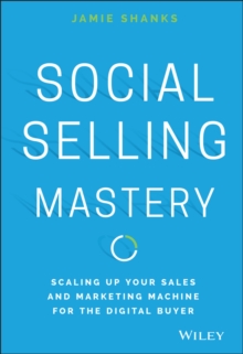 Social Selling Mastery: Scaling Up Your Sales and Marketing Machine for the Digital Buyer