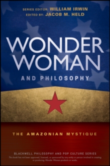 Image for Wonder Woman and philosophy: the Amazonian mystique