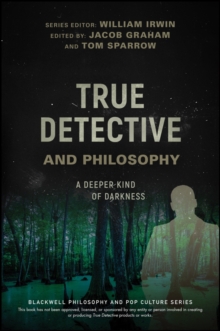 Image for True detective and philosophy: a deeper kind of darkness