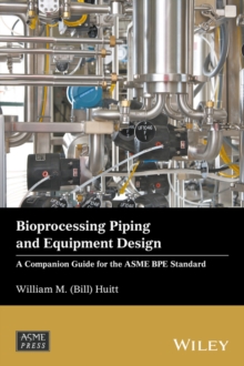 Image for Bioprocessing piping and equipment design: a companion guide for the ASME BPE standard