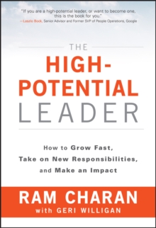 The High-Potential Leader: How to Grow Fast, Take on New Responsibilities, and Make an Impact