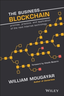 The Business Blockchain: Promise, Practice, and Application of the Next Internet Technology