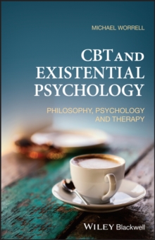 CBT and Existential Psychology: Philosophy, Psychology and Therapy