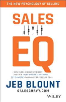 Sales EQ: How Ultra High Performers Leverage Sales-Specific Emotional Intelligence to Close the Complex Deal