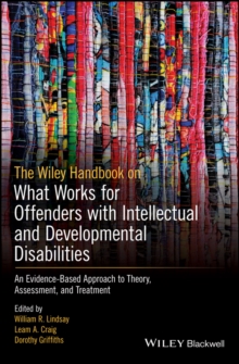 Image for The Wiley Handbook on What Works for Offenders with Intellectual and Developmental Disabilities: An Evidence-Based Approach to Theory, Assessment, and Treatment