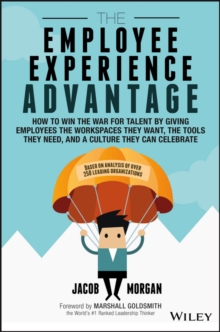 Image for The employee experience advantage  : how to win the war for talent by giving employees the workspaces they want, the tools they need, and a culture they can celebrate