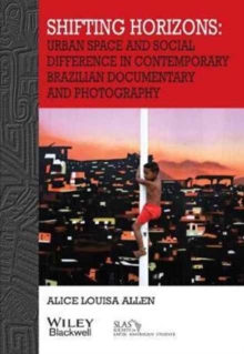 Image for Shifting horizons  : urban space and social difference in contemporary Brazilian documentary and photography