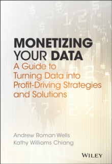 Image for Monetizing your data  : a guide to turning data into profit-driving strategies and solutions