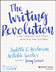 The writing revolution  : a guide to advancing thinking through writing in all subjects and grades - Hochman, Judith C.