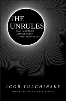 The UnRules – Man, Machines and the Quest to Master Markets