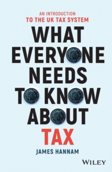 What Everyone Needs to Know about Tax: An Introduction to the UK Tax System