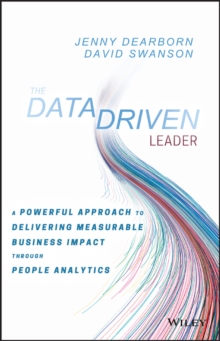 The Data Driven Leader: A Powerful Approach to Delivering Measurable Business Impact Through People Analytics