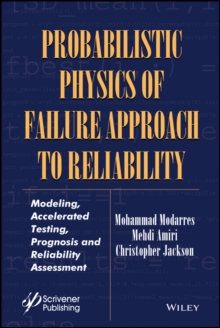 Image for Probabilistic physics of failure approach to reliability: modeling, accelerated testing, prognosis and reliability assessment