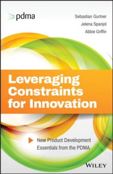Image for Leveraging constraints for innovation  : new product development essentials from the PDMA